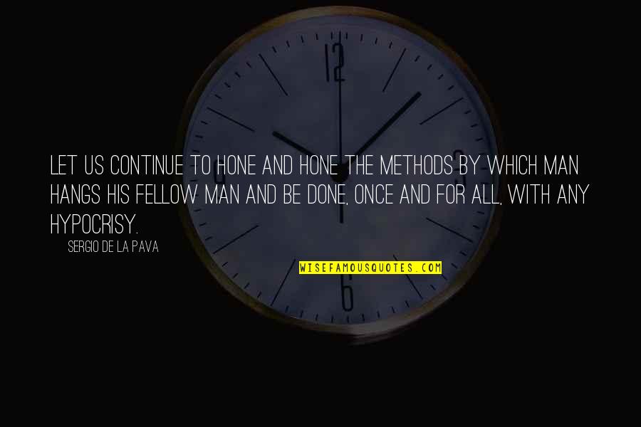 Once Its Done Quotes By Sergio De La Pava: Let us continue to hone and hone the Once Its Done Quotes By Sergio De La Pava: Let us continue to hone and hone the