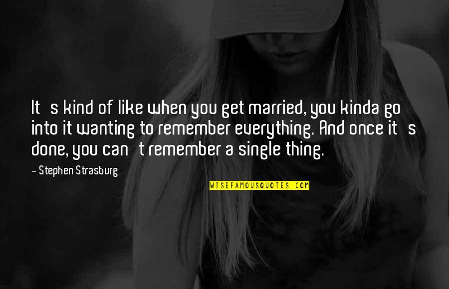 Once Its Done Quotes By Stephen Strasburg: It's kind of like when you get married, Once Its Done Quotes By Stephen Strasburg: It's kind of like when you get married,