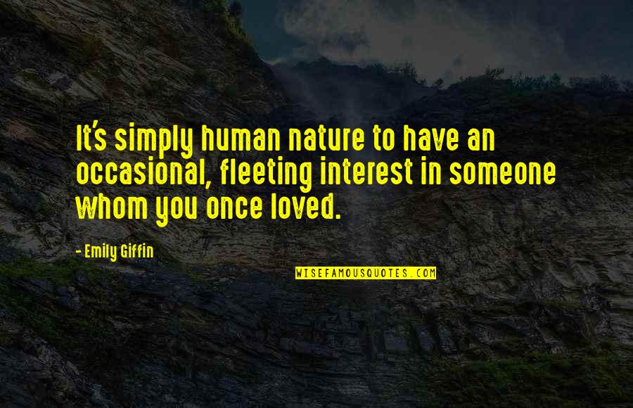 Once Loved You Quotes By Emily Giffin: It's simply human nature to have an occasional,