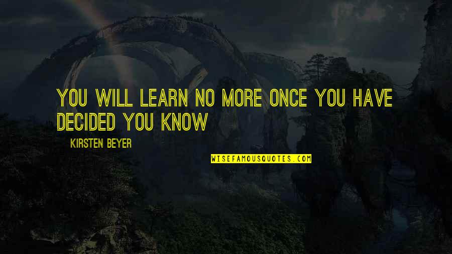 Once More Quotes By Kirsten Beyer: You will learn no more once you have
