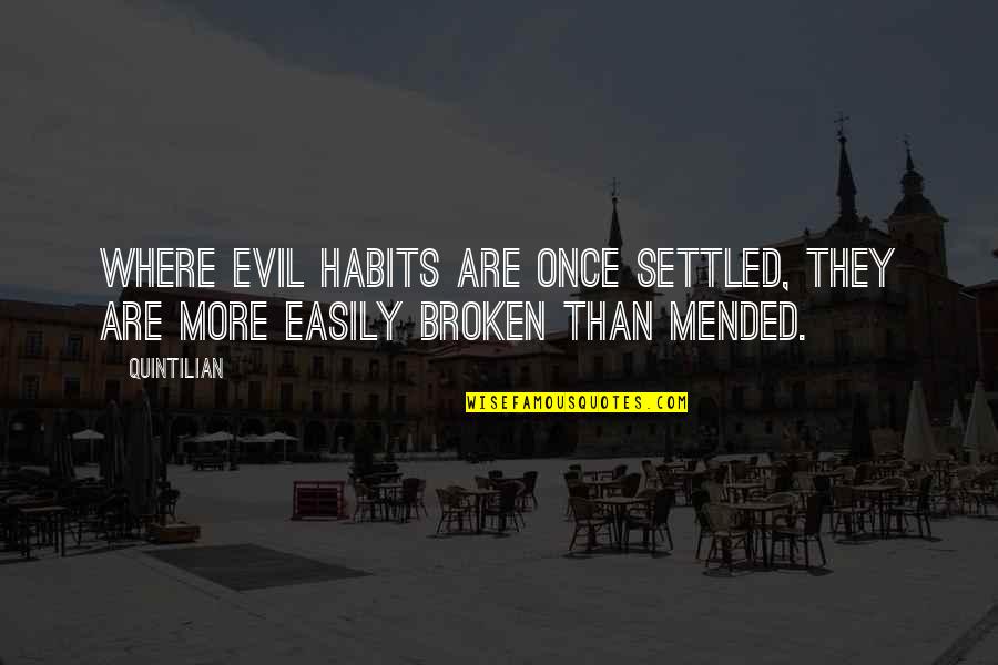 Once More Quotes By Quintilian: Where evil habits are once settled, they are