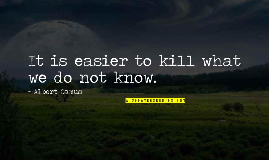Once More With Feeling Quote Quotes By Albert Camus: It is easier to kill what we do