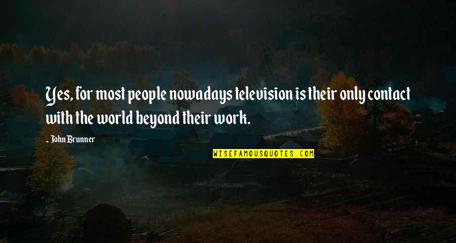 Once More With Feeling Quote Quotes By John Brunner: Yes, for most people nowadays television is their