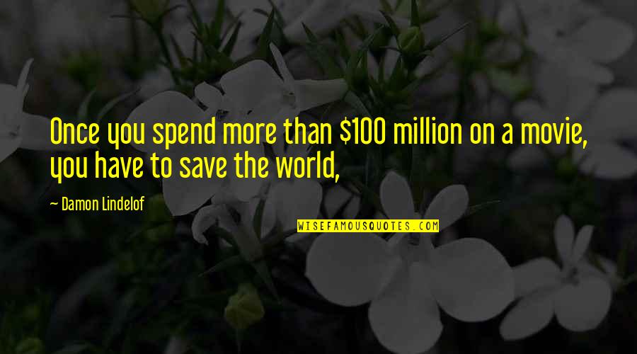 Once Movie Quotes By Damon Lindelof: Once you spend more than $100 million on