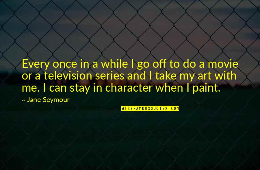 Once Movie Quotes By Jane Seymour: Every once in a while I go off