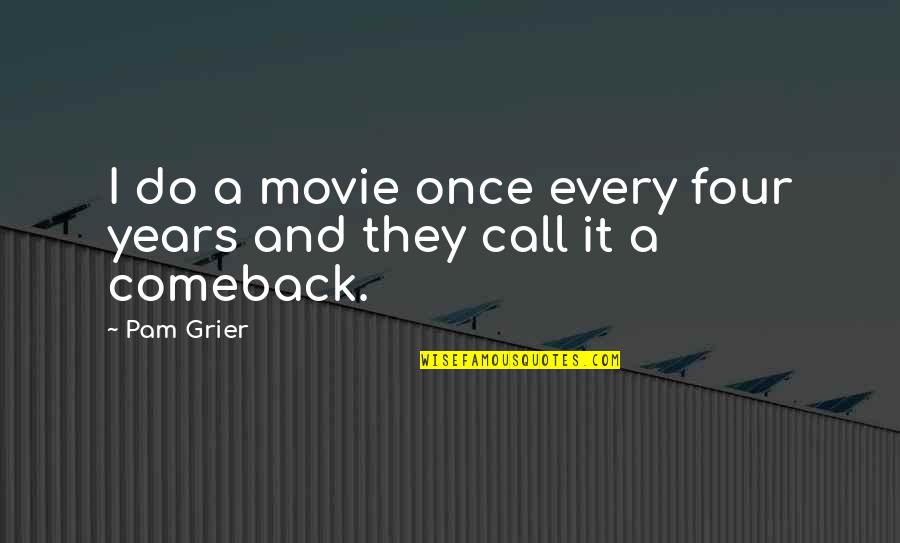 Once Movie Quotes By Pam Grier: I do a movie once every four years