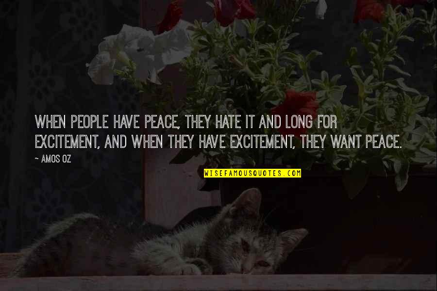 Once One Door Closes Quotes By Amos Oz: When people have peace, they hate it and