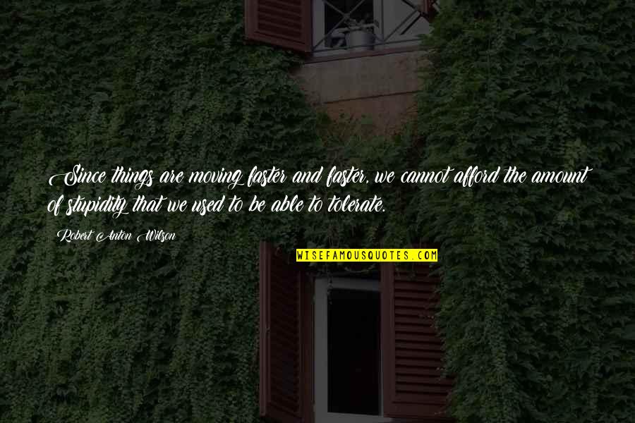 Once One Door Closes Quotes By Robert Anton Wilson: Since things are moving faster and faster, we