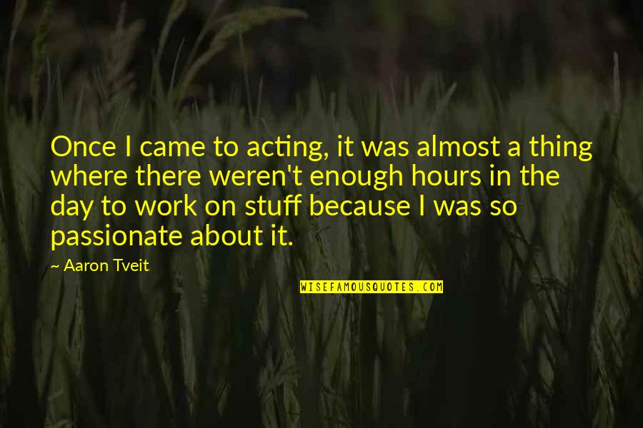 Once Quotes By Aaron Tveit: Once I came to acting, it was almost