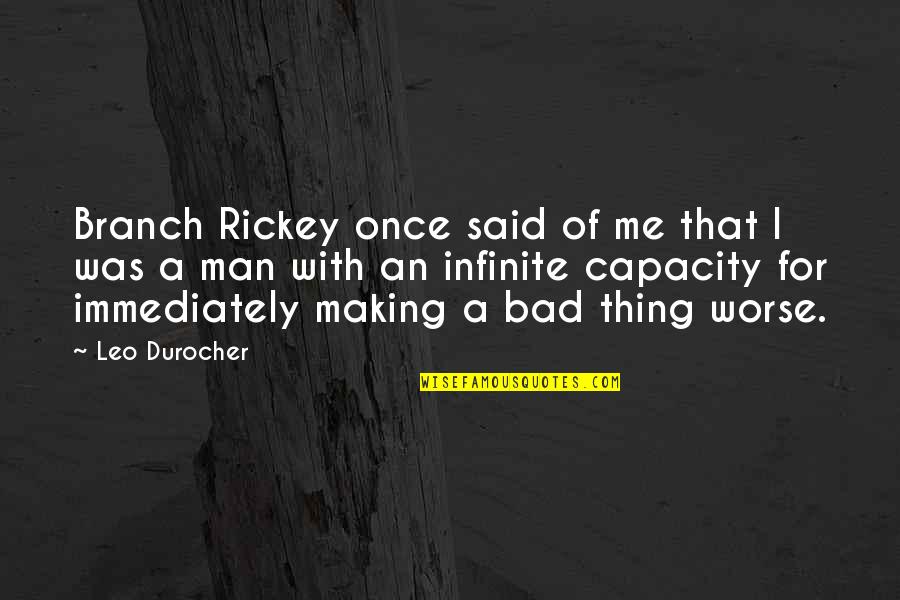 Once Said Quotes By Leo Durocher: Branch Rickey once said of me that I