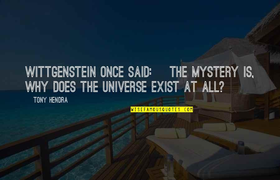 Once Said Quotes By Tony Hendra: Wittgenstein once said: the mystery is, why does