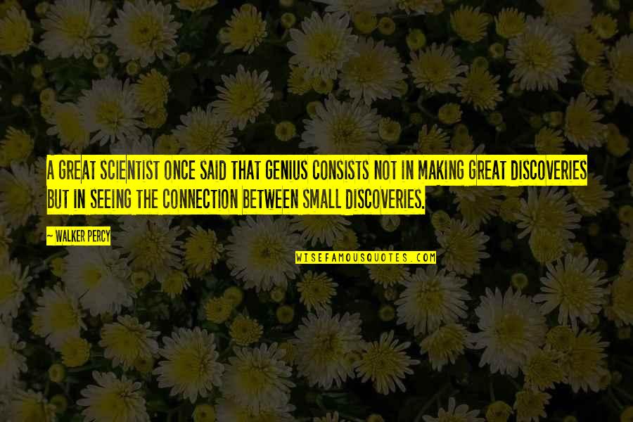 Once Said Quotes By Walker Percy: A great scientist once said that genius consists