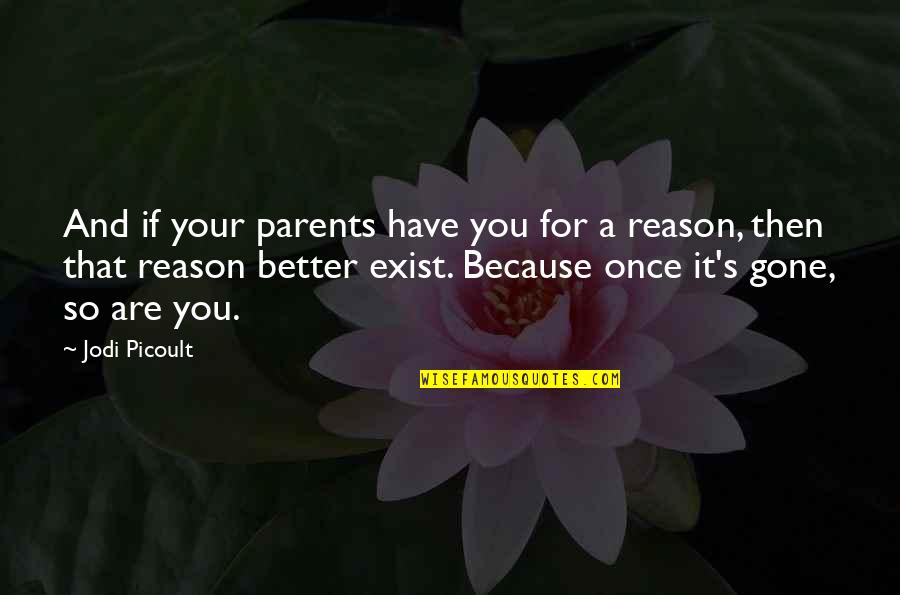 Once They're Gone Quotes By Jodi Picoult: And if your parents have you for a