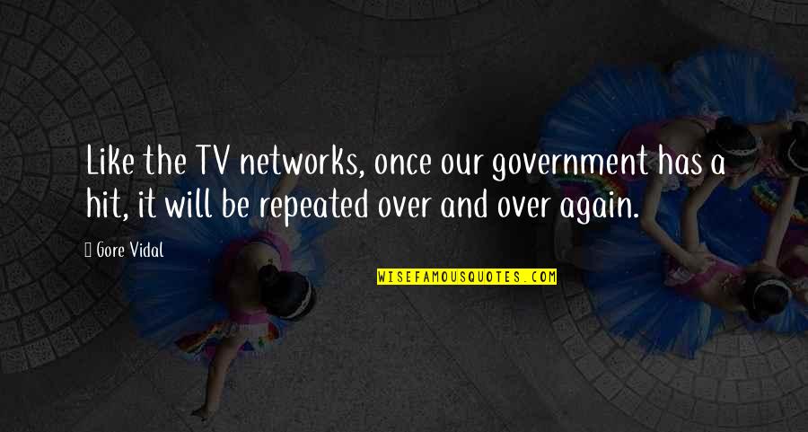 Once Tv Quotes By Gore Vidal: Like the TV networks, once our government has