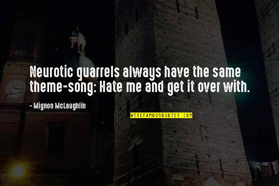 Once U Feel Avoided Quotes By Mignon McLaughlin: Neurotic quarrels always have the same theme-song: Hate