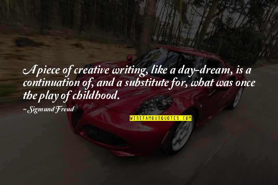 Once Upon A Dream Quotes By Sigmund Freud: A piece of creative writing, like a day-dream,