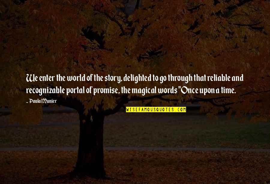 Once Upon A Quotes By Paula Munier: We enter the world of the story, delighted