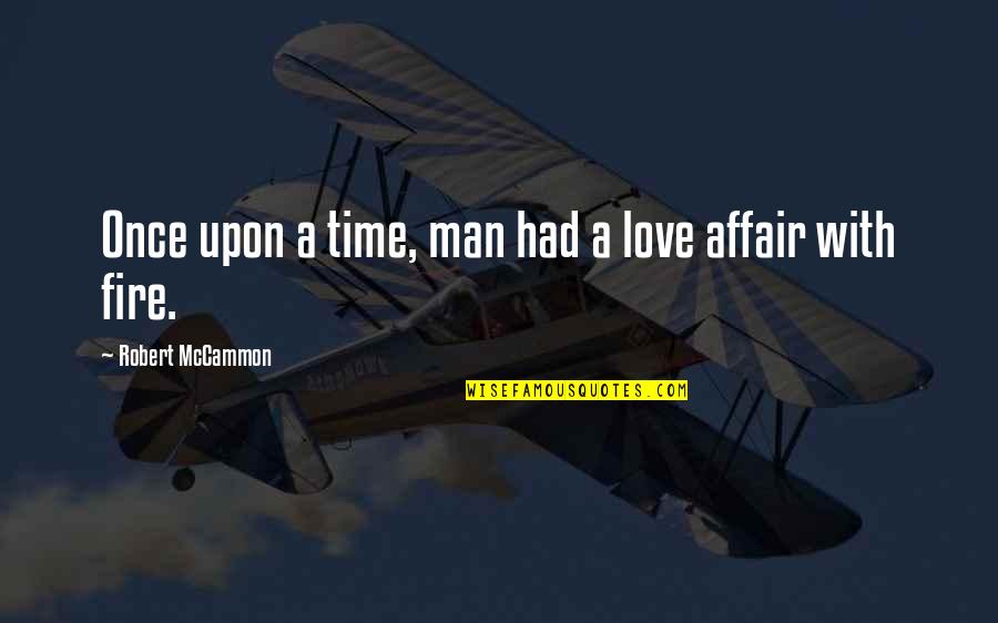 Once Upon A Quotes By Robert McCammon: Once upon a time, man had a love