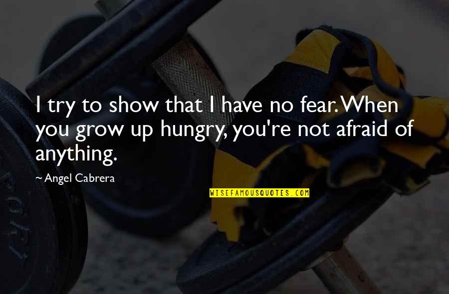 Once Upon A Time Fairy Tales Quotes By Angel Cabrera: I try to show that I have no Once Upon A Time Fairy Tales Quotes By Angel Cabrera: I try to show that I have no