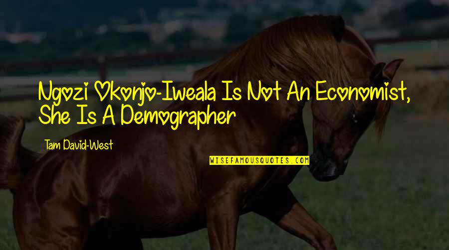 Once Upon A Time Fairy Tales Quotes By Tam David-West: Ngozi Okonjo-Iweala Is Not An Economist, She Is Once Upon A Time Fairy Tales Quotes By Tam David-West: Ngozi Okonjo-Iweala Is Not An Economist, She Is