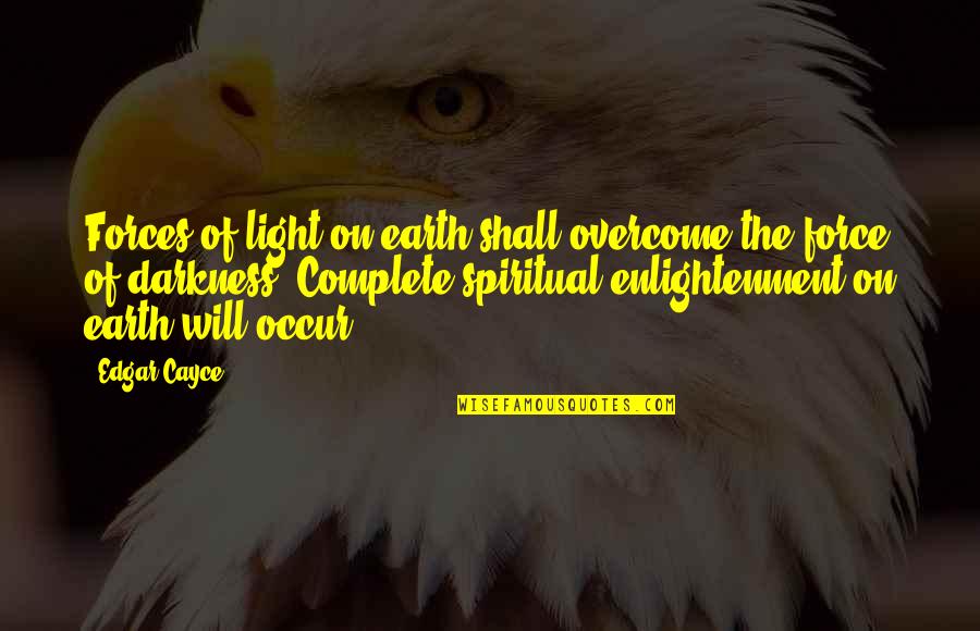 Once Upon A Time In Wonderland Quotes By Edgar Cayce: Forces of light on earth shall overcome the Once Upon A Time In Wonderland Quotes By Edgar Cayce: Forces of light on earth shall overcome the