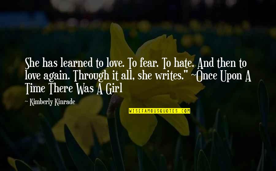 Once Upon A Time Love Quotes By Kimberly Kinrade: She has learned to love. To fear. To