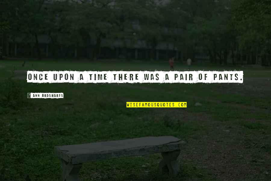 Once Upon A Time There Quotes By Ann Brashares: Once upon a time there was a pair Once Upon A Time There Quotes By Ann Brashares: Once upon a time there was a pair