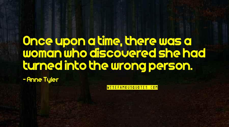 Once Upon A Time There Quotes By Anne Tyler: Once upon a time, there was a woman Once Upon A Time There Quotes By Anne Tyler: Once upon a time, there was a woman