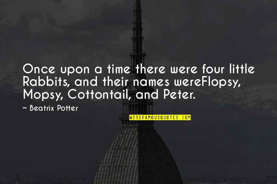Once Upon A Time There Quotes By Beatrix Potter: Once upon a time there were four little Once Upon A Time There Quotes By Beatrix Potter: Once upon a time there were four little