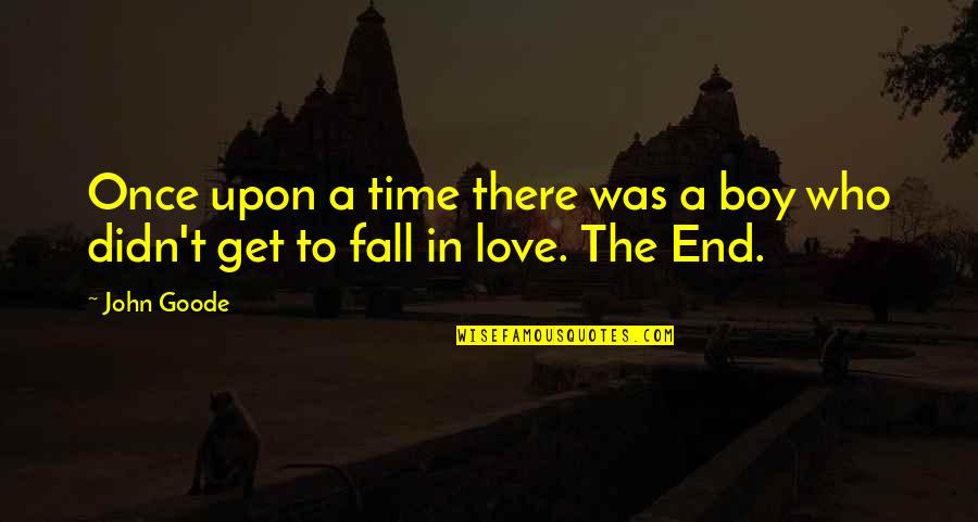 Once Upon A Time There Quotes By John Goode: Once upon a time there was a boy
