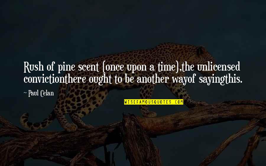 Once Upon A Time There Quotes By Paul Celan: Rush of pine scent (once upon a time),the Once Upon A Time There Quotes By Paul Celan: Rush of pine scent (once upon a time),the
