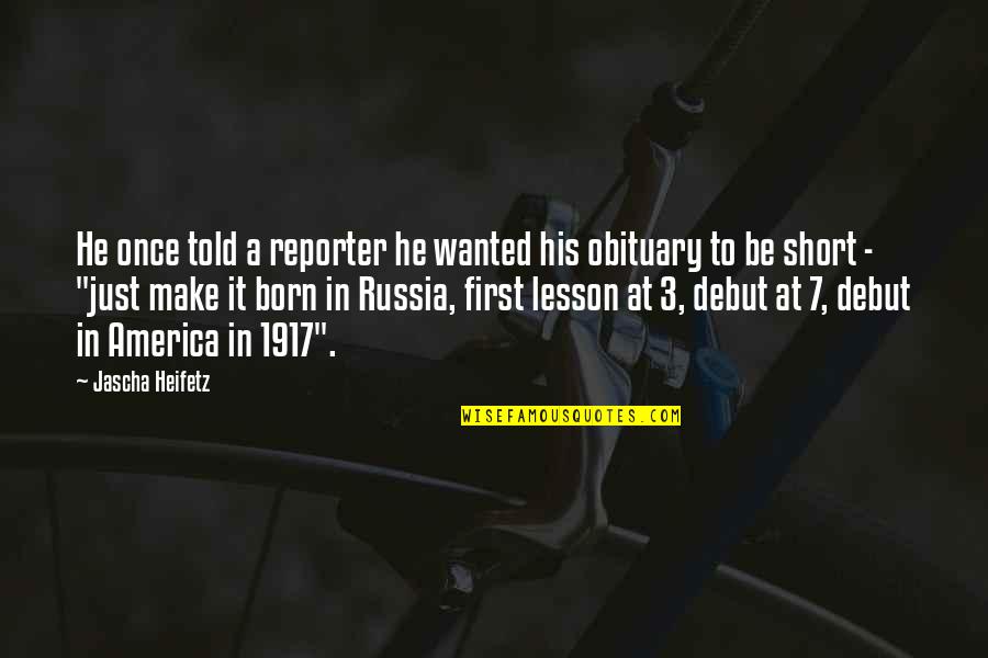 Once Upon In America Quotes By Jascha Heifetz: He once told a reporter he wanted his