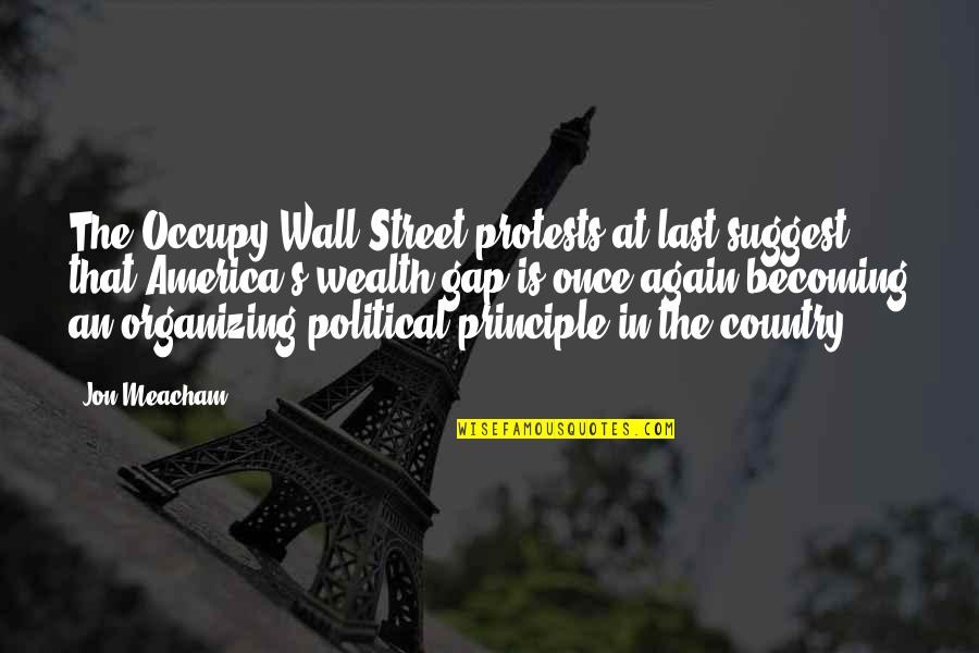 Once Upon In America Quotes By Jon Meacham: The Occupy Wall Street protests at last suggest