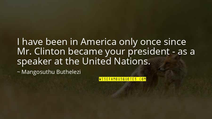 Once Upon In America Quotes By Mangosuthu Buthelezi: I have been in America only once since