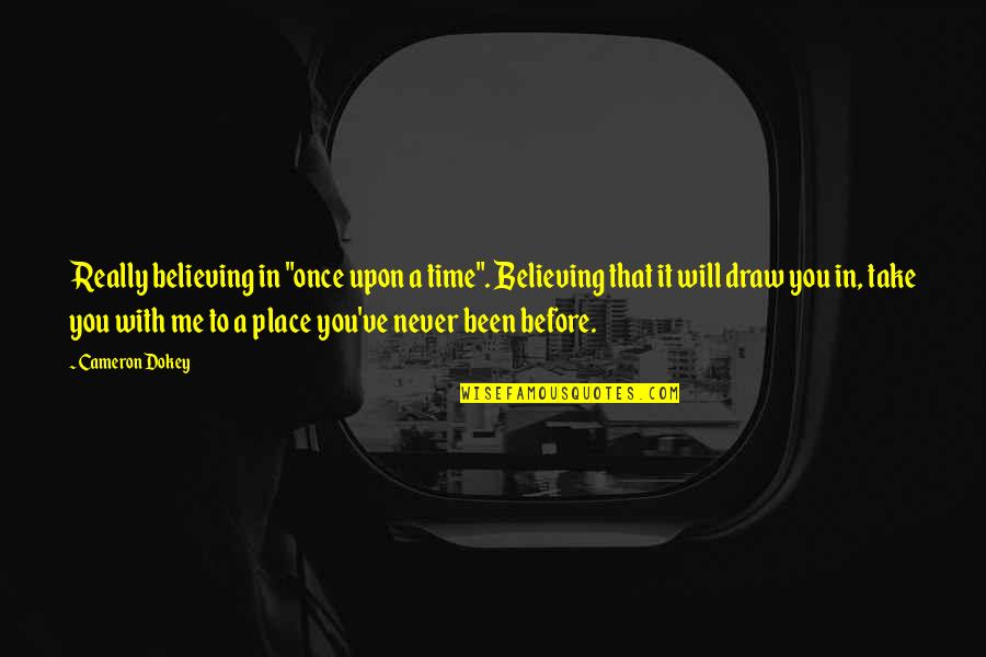 Once Upon Quotes By Cameron Dokey: Really believing in "once upon a time". Believing