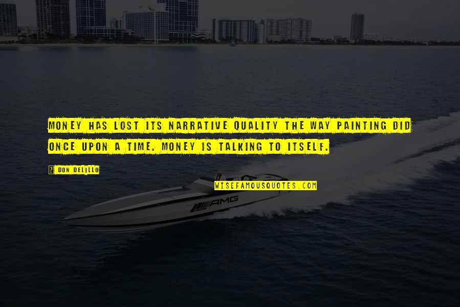 Once Upon Quotes By Don DeLillo: Money has lost its narrative quality the way