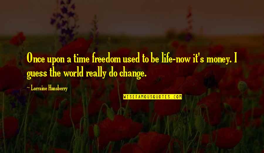 Once Upon Quotes By Lorraine Hansberry: Once upon a time freedom used to be