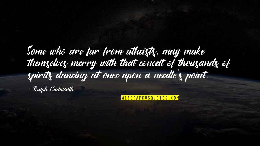 Once Upon Quotes By Ralph Cudworth: Some who are far from atheists, may make
