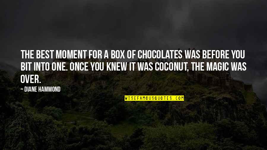 Once Was Quotes By Diane Hammond: The best moment for a box of chocolates