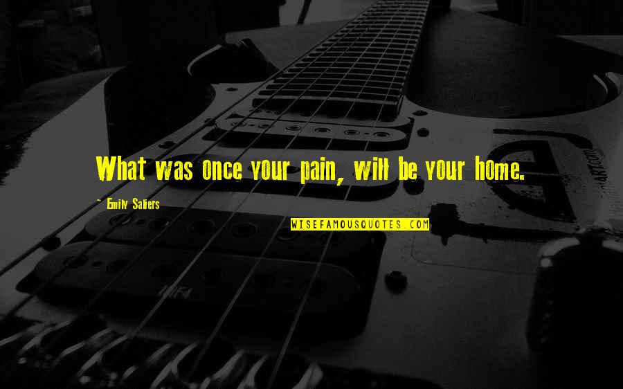 Once Was Quotes By Emily Saliers: What was once your pain, will be your
