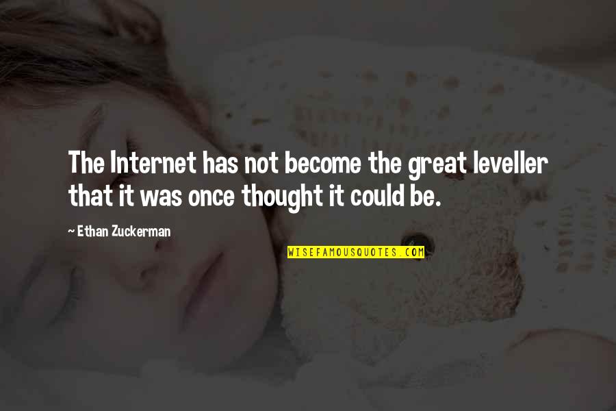Once Was Quotes By Ethan Zuckerman: The Internet has not become the great leveller