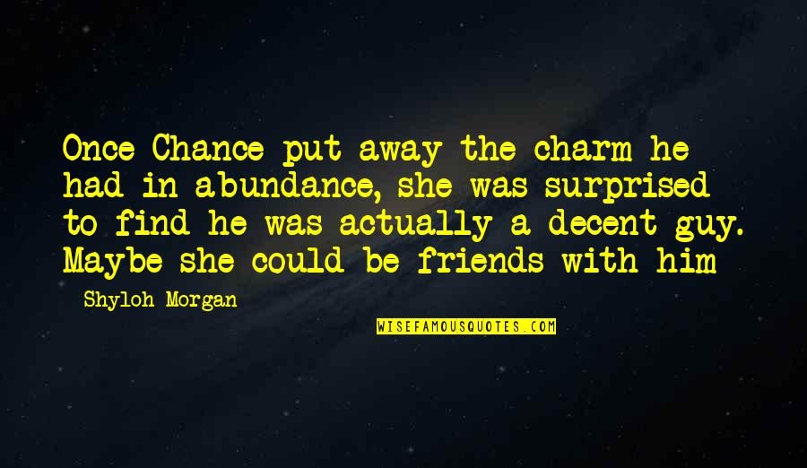 Once Were Friends Quotes By Shyloh Morgan: Once Chance put away the charm he had