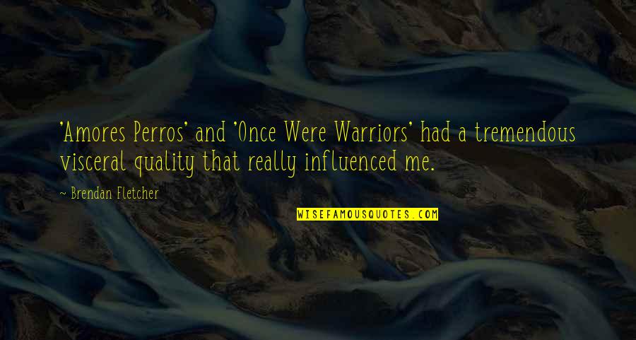Once Were Warriors 2 Quotes By Brendan Fletcher: 'Amores Perros' and 'Once Were Warriors' had a