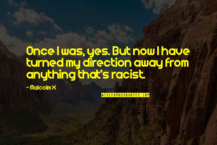 Once Yes Quotes By Malcolm X: Once I was, yes. But now I have