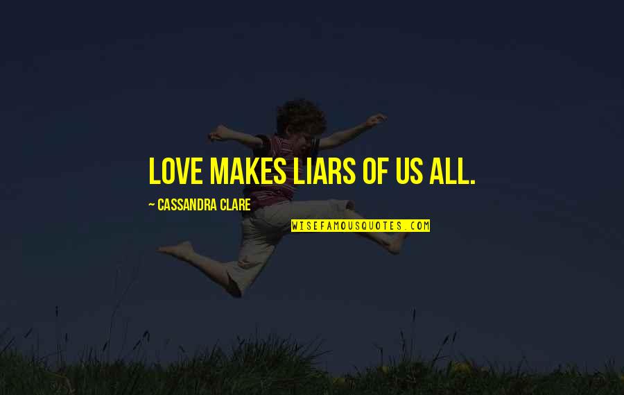 Once You Fall In Love Quotes By Cassandra Clare: Love makes liars of us all.