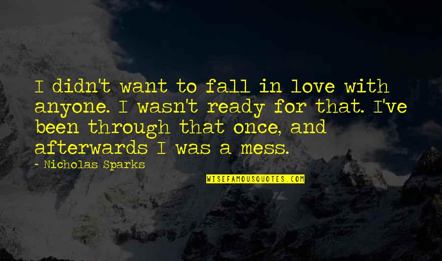 Once You Fall In Love Quotes By Nicholas Sparks: I didn't want to fall in love with