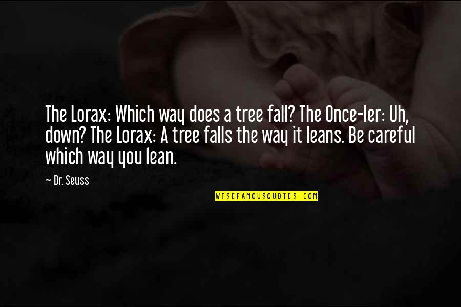 Once You Fall Quotes By Dr. Seuss: The Lorax: Which way does a tree fall?