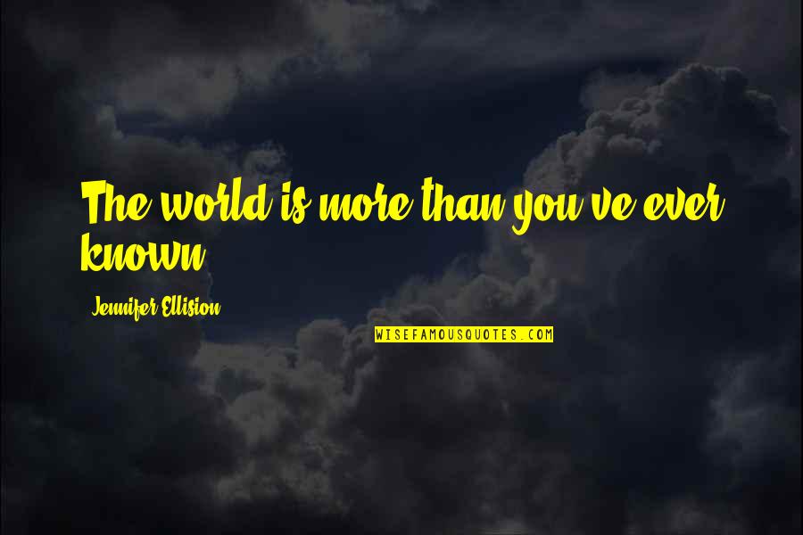 Once You Go Black You Don't Go Back Quotes By Jennifer Ellision: The world is more than you've ever known.