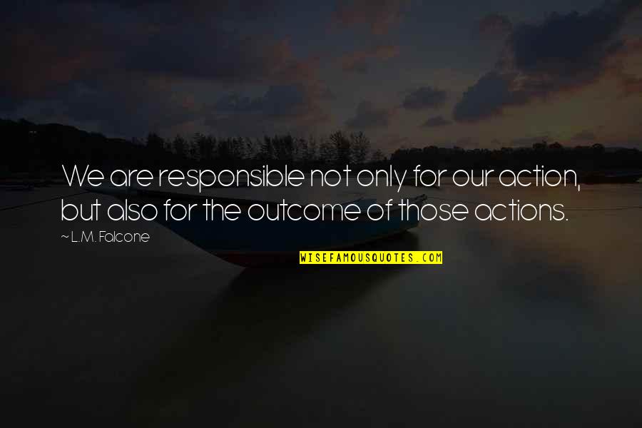 Once You Have Hit Rock Bottom Quotes By L.M. Falcone: We are responsible not only for our action,