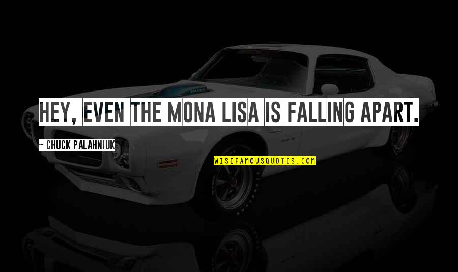 Once You Hit Rock Bottom Quotes By Chuck Palahniuk: Hey, even the Mona Lisa is falling apart.